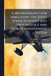 bokomslag A Methodology for Simulating the Joint Strike Fighter's (JSF) Prognostics and Health Management System