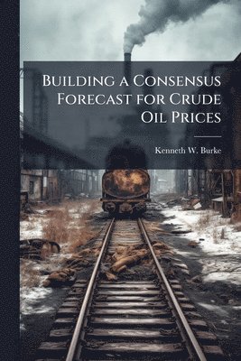 bokomslag Building a Consensus Forecast for Crude Oil Prices