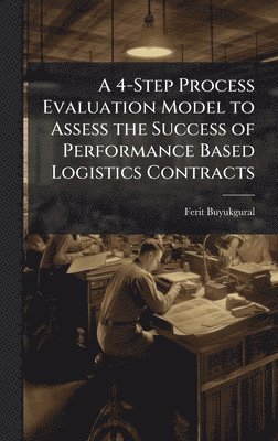 bokomslag 4-Step Process Evaluation Model to Assess the Success of Performance Based Logistics Contracts