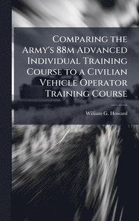 bokomslag Comparing the Army's 88m Advanced Individual Training Course to a Civilian Vehicle Operator Training Course