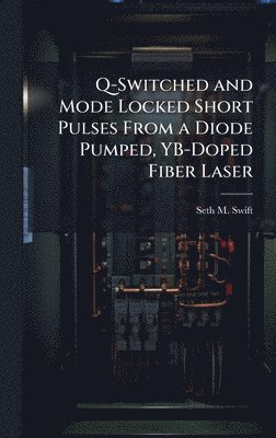 bokomslag Q-Switched and Mode Locked Short Pulses From a Diode Pumped, YB-Doped Fiber Laser