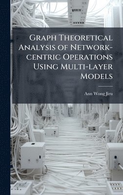 Graph Theoretical Analysis of Network-centric Operations Using Multi-layer Models