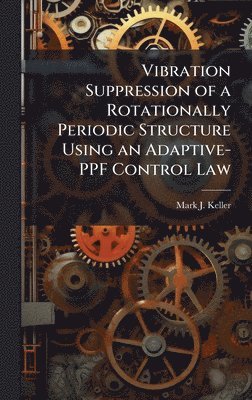 Vibration Suppression of a Rotationally Periodic Structure Using an Adaptive-PPF Control Law