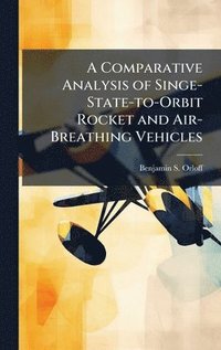 bokomslag A Comparative Analysis of Singe-State-to-Orbit Rocket and Air-Breathing Vehicles