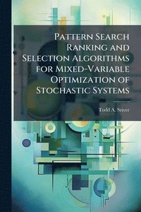 bokomslag Pattern Search Ranking and Selection Algorithms for Mixed-Variable Optimization of Stochastic Systems
