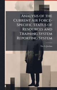 bokomslag Analysis of the Current Air Force-Specific Status of Resources and Training System Reporting System