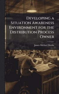 bokomslag Developing a Situation Awareness Environment for the Distribution Process Owner
