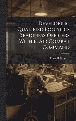 bokomslag Developing Qualified Logistics Readiness Officers Within Air Combat Command