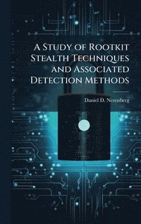 bokomslag A Study of Rootkit Stealth Techniques and Associated Detection Methods