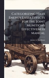 bokomslag Categorizing High Energy Laser Effects for the Joint Munitions Effectiveness Manual