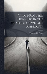 bokomslag Value-Focused Thinking in the Presence of Weight Ambiguity
