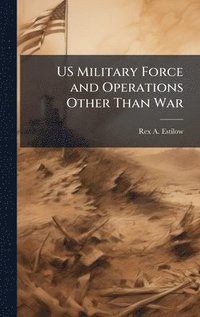 bokomslag US Military Force and Operations Other Than War