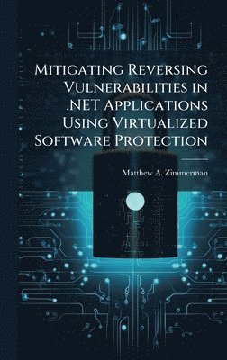 bokomslag Mitigating Reversing Vulnerabilities in .NET Applications Using Virtualized Software Protection