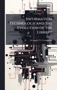 bokomslag Information Technology and the Evolution of the Library