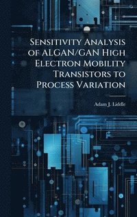bokomslag Sensitivity Analysis of ALGAN/GAN High Electron Mobility Transistors to Process Variation