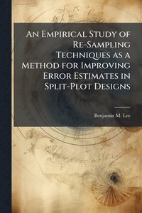 bokomslag Empirical Study of Re-Sampling Techniques as a Method for Improving Error Estimates in Split-Plot Designs