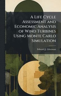 bokomslag Life Cycle Assessment and Economic Analysis of Wind Turbines Using Monte Carlo Simulation