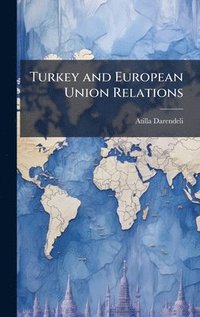 bokomslag Turkey and European Union Relations