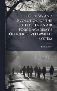 bokomslag Genesis and Evolution of the United States Air Force Academy's Officer Development System