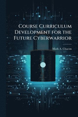 bokomslag Course Curriculum Development for the Future Cyberwarrior