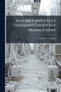 bokomslag Scalable and Fault Tolerant Group Key Management