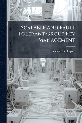bokomslag Scalable and Fault Tolerant Group Key Management