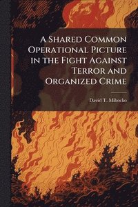 bokomslag Shared Common Operational Picture in the Fight Against Terror and Organized Crime