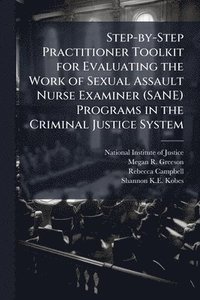 bokomslag Step-by-Step Practitioner Toolkit for Evaluating the Work of Sexual Assault Nurse Examiner (SANE) Programs in the Criminal Justice System