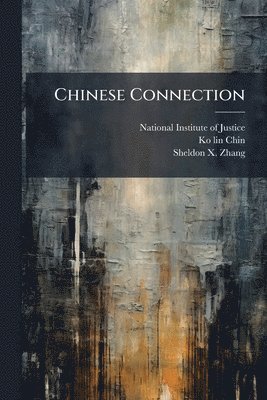 Ko-Lin Chin, Sheldon X Zhang - Chinese Connection, Häftad