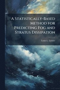 bokomslag A Statistically-Based Method for Predicting Fog and Stratus Dissipation