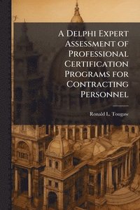bokomslag Delphi Expert Assessment of Professional Certification Programs for Contracting Personnel