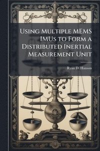 bokomslag Using Multiple MEMS IMUs to Form a Distributed Inertial Measurement Unit