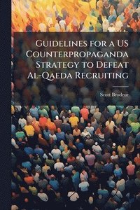 bokomslag Guidelines for a US Counterpropaganda Strategy to Defeat Al-Qaeda Recruiting