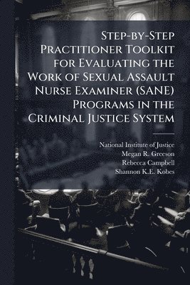 bokomslag Step-by-Step Practitioner Toolkit for Evaluating the Work of Sexual Assault Nurse Examiner (SANE) Programs in the Criminal Justice System