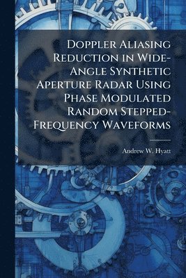 bokomslag Doppler Aliasing Reduction in Wide-Angle Synthetic Aperture Radar Using Phase Modulated Random Stepped-Frequency Waveforms