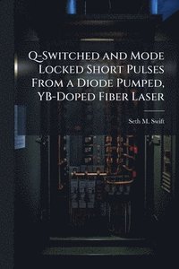 bokomslag Q-Switched and Mode Locked Short Pulses From a Diode Pumped, YB-Doped Fiber Laser