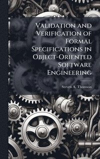 bokomslag Validation and Verification of Formal Specifications in Object-Oriented Software Engineering