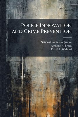 Anthony a Braga, David L Wisburd - Police Innovation and Crime Prevention, Häftad