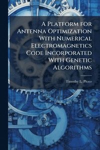 bokomslag Platform for Antenna Optimization With Numerical Electromagnetics Code Incorporated With Genetic Algorithms