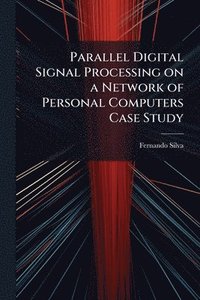 bokomslag Parallel Digital Signal Processing on a Network of Personal Computers Case Study