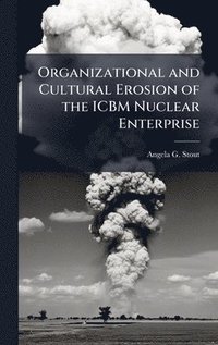 bokomslag Organizational and Cultural Erosion of the ICBM Nuclear Enterprise