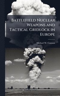 bokomslag Battlefield Nuclear Weapons and Tactical Gridlock in Europe