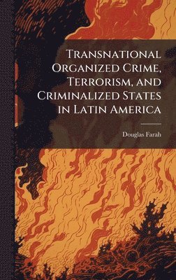 bokomslag Transnational Organized Crime, Terrorism, and Criminalized States in Latin America