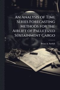 bokomslag Analysis of Time Series Forecasting Methods for the Airlift of Palletized Sustainment Cargo