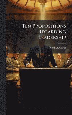 bokomslag Ten Propositions Regarding Leadership