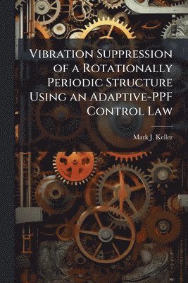 Vibration Suppression of a Rotationally Periodic Structure Using an Adaptive-PPF Control Law