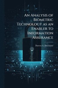 bokomslag An Analysis of Biometric Technology as an Enabler to Information Assurance
