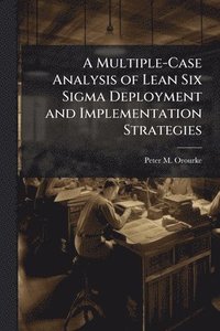 bokomslag A Multiple-Case Analysis of Lean Six Sigma Deployment and Implementation Strategies