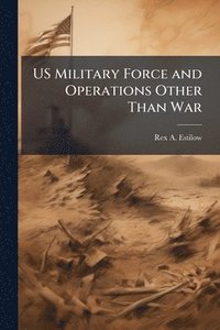 bokomslag US Military Force and Operations Other Than War