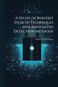 bokomslag A Study of Rootkit Stealth Techniques and Associated Detection Methods